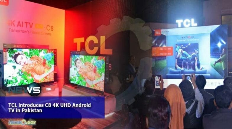 TCL introduces C8 4K UHD Android TV in Pakistan