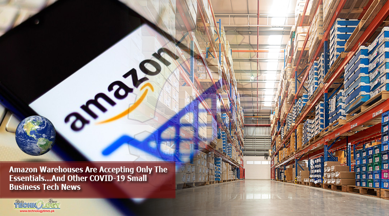 Amazon-Warehouses-Are-Accepting-Only-The-Essentials…And-Other-COVID-19-Small-Business-Tech-News