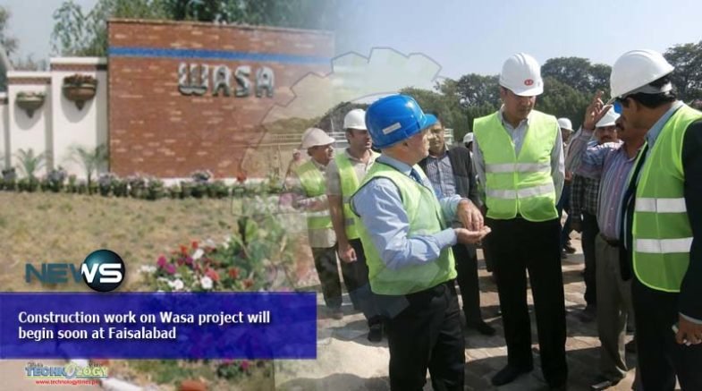 Construction work on Wasa project will begin soon at Faisalabad