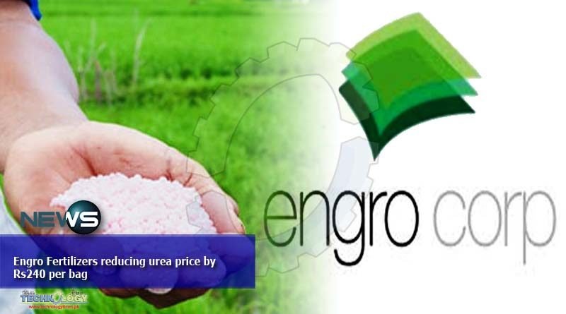 Engro Fertilizers reducing urea price by Rs240 per bag