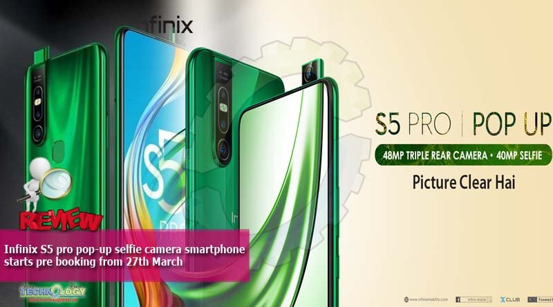 Infinix S5 pro pop-up selfie camera smartphone starts pre booking from 27th March