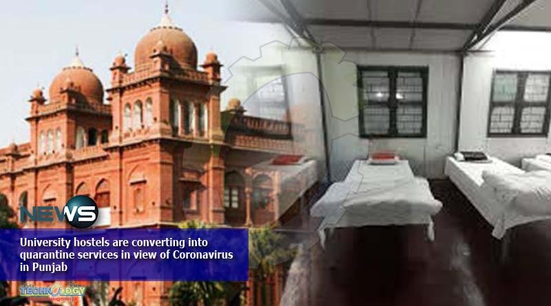 University hostels are converting into quarantine services in view of Coronavirus in Punjab