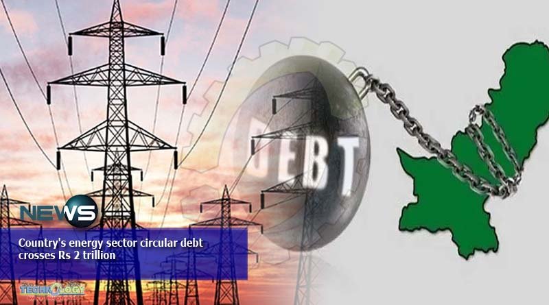 Country's energy sector circular debt crosses Rs 2 trillion