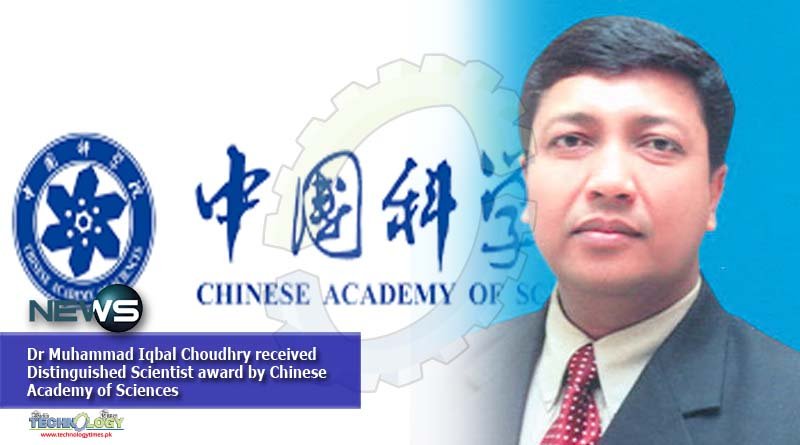 Dr Muhammad Iqbal Choudhry received Distinguished Scientist award by Chinese Academy of Sciences