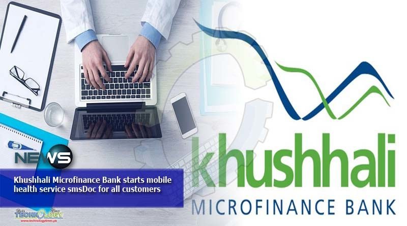 Khushhali Microfinance Bank starts mobile health service smsDoc for all customers