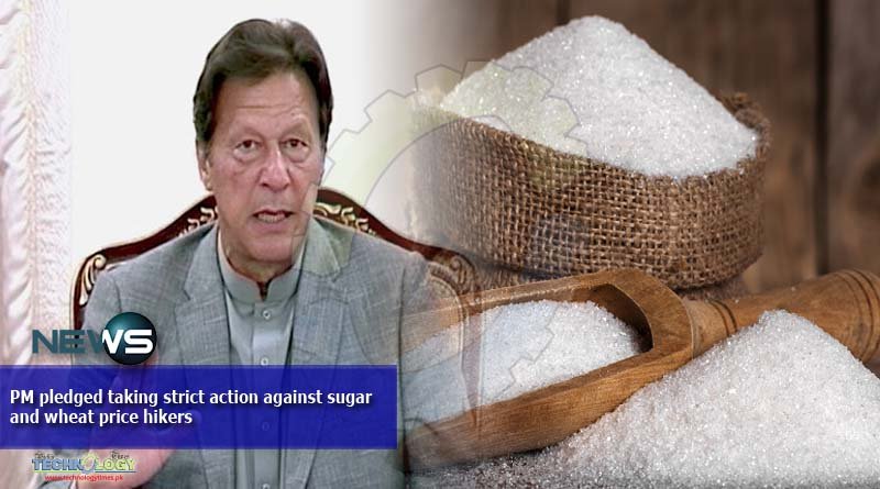 PM pledged taking strict action against sugar and wheat price hikers