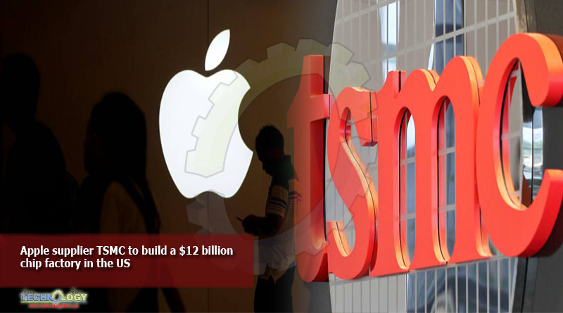 Apple supplier TSMC to build a $12 billion chip factory in the US