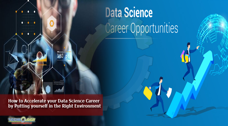 How to Accelerate your Data Science Career by Putting yourself in the Right Environment