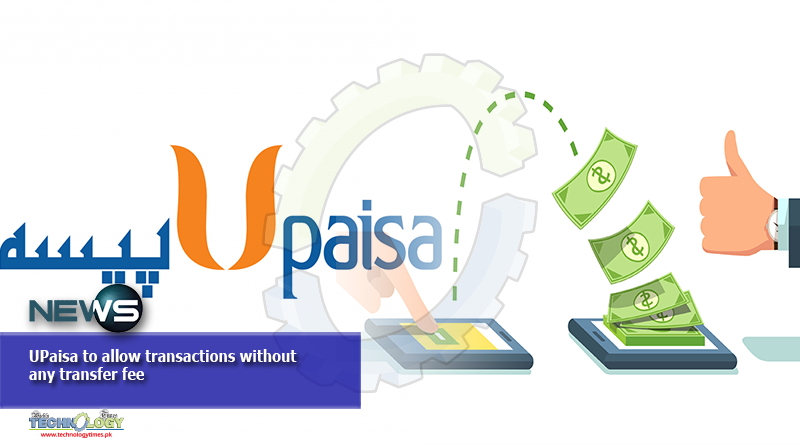 UPaisa to allow transactions without any transfer fee