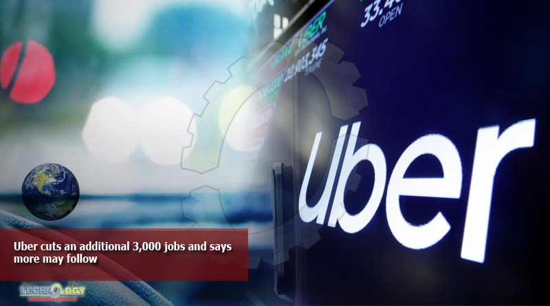 Uber-cuts-an-additional-3000-jobs-and-says-more-may-follow