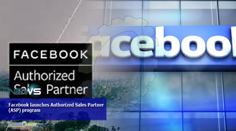 Facebook launches Authorized Sales Partner (ASP) program