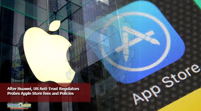 After Huawei, US Anti-Trust Regulators Probes Apple Store fees and Policies