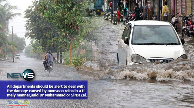 All departments should be alert to deal with the damage caused by monsoon rains in a timely manner, said Dr Muhammad or Sir Ba Zai.