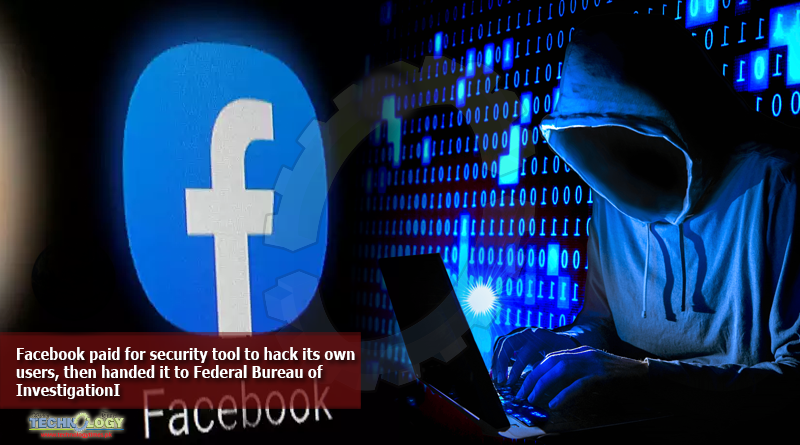 Facebook-paid-for-security-tool-to-hack-its-own-users-then-handed-it-to-Federal-Bureau-of-Investigation