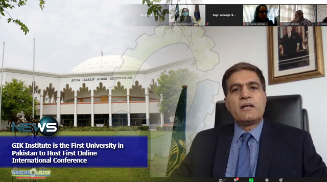 GIK Institute is the First University in Pakistan to Host First Online International Conference