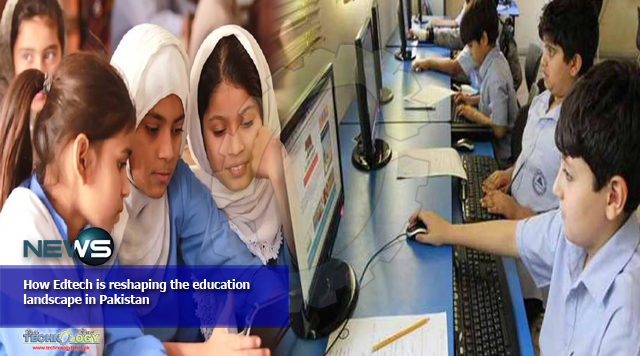 How Edtech is reshaping the education landscape in Pakistan