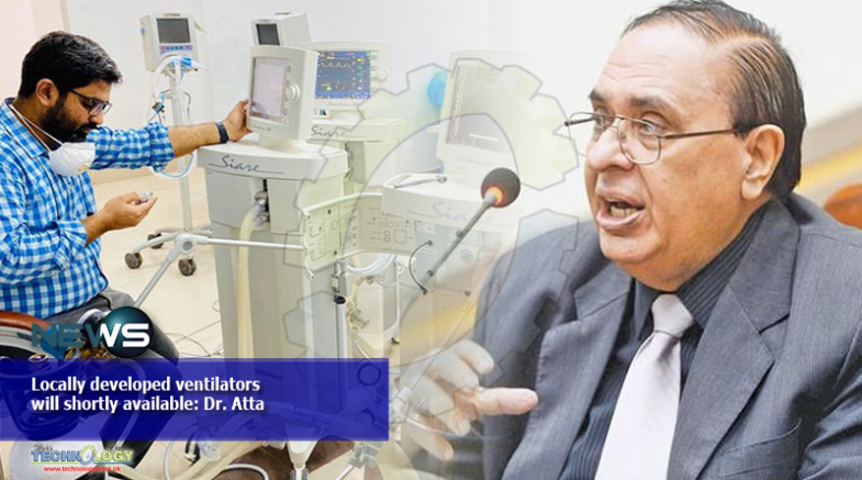 Locally developed ventilators will shortly available: Dr. Atta