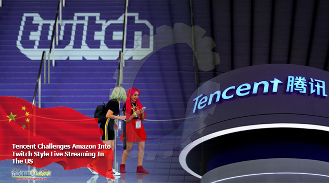 Tencent Challenges Amazon Into Twitch Style Live Streaming In The US