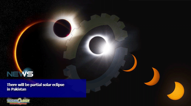 There will be partial solar eclipse in Pakistan