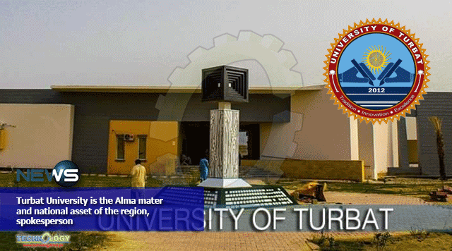 Turbat University is the Alma mater and national asset of the region, spokesperson