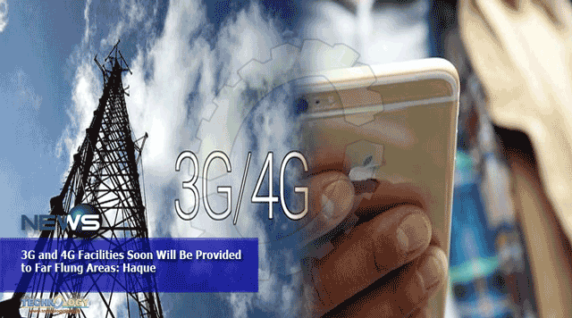 3G-and-4G-Facilities-Soon-Will-Be-Provided-to-Far-Flung-Areas-Haque