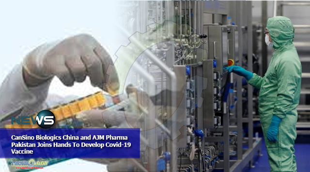 CanSino Biologics China and AJM Pharma Pakistan Joins Hands To Develop Covid-19 Vaccine