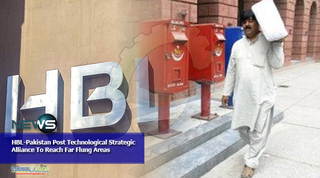 HBL-Pakistan Post Technological Strategic Alliance To Reach Far Flung Areas