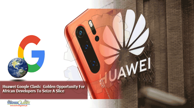 Huawei-Google-Clash-Golden-Opportunity-For-African-Developers-To-Seize-A-Slice