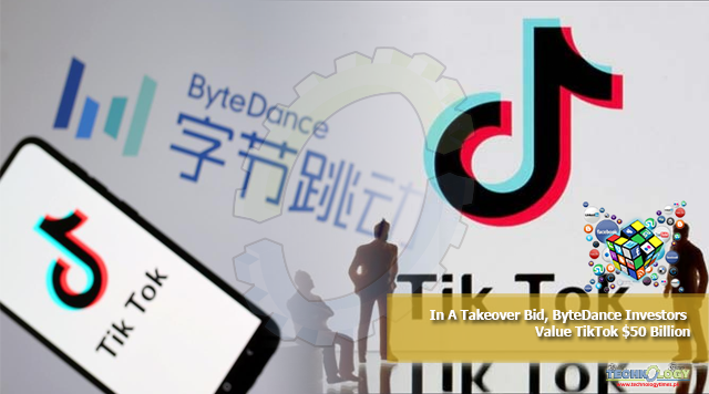 In A Takeover Bid, ByteDance Investors Value TikTok $50 Billion