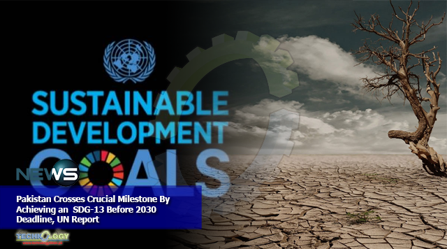 Pakistan Crosses Crucial Milestone By Achieving an SDG-13 Before 2030 Deadline, UN Report