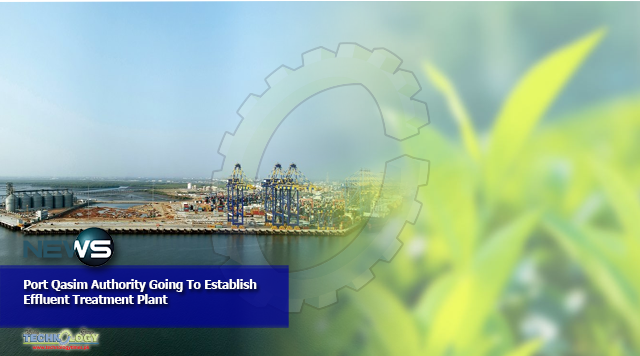 Port Qasim Authority Going To Establish Effluent Treatment Plant