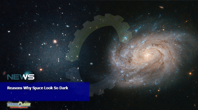 Reasons Why Space Look So Dark
