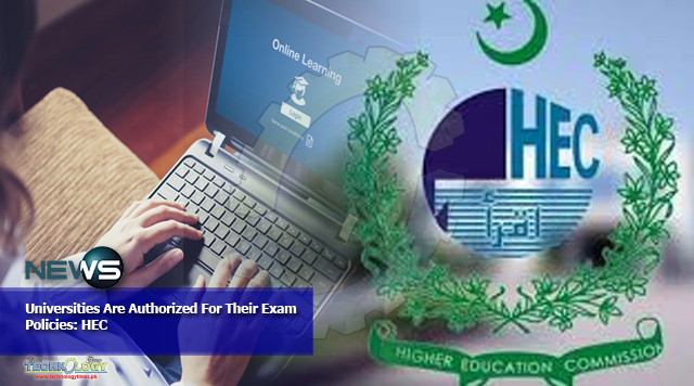 Universities Are Authorized For Their Exam Policies: HEC