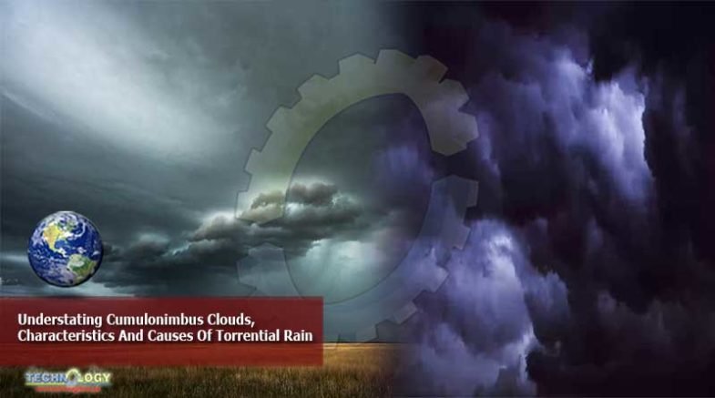 Understating Cumulonimbus Clouds, Characteristics And Causes Of Torrential Rain