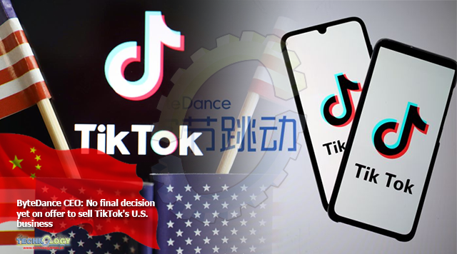 ByteDance CEO: No final decision yet on offer to sell TikTok's U.S. business
