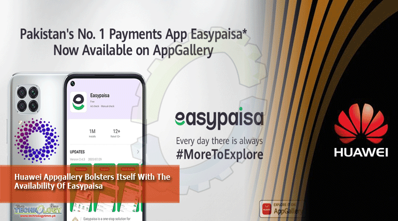 Huawei Appgallery Bolsters Itself With The Availability Of Easypaisa