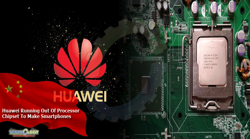 Huawei Running Out Of Processor Chipset To Make Smartphones