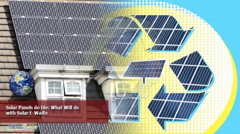 Solar Panels Do Die: What Will Do With Solar E Waste