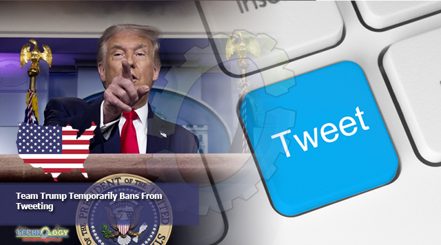 Team Trump Temporarily Bans From Tweeting