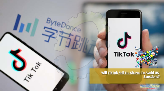 Will TikTok Sell Its Shares To Avoid US Sanctions?