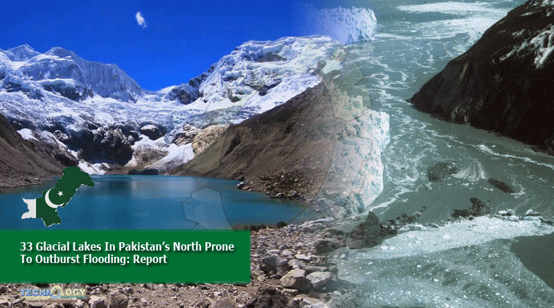 33 Glacial Lakes In Pakistan’s North Prone To Outburst Flooding: Report