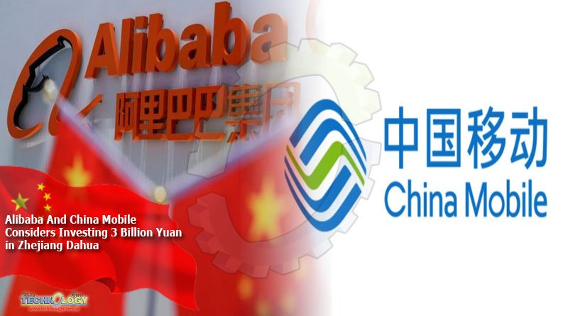 Alibaba And China Mobile Considers Investing 3 Billion Yuan In Zhejiang Dahua