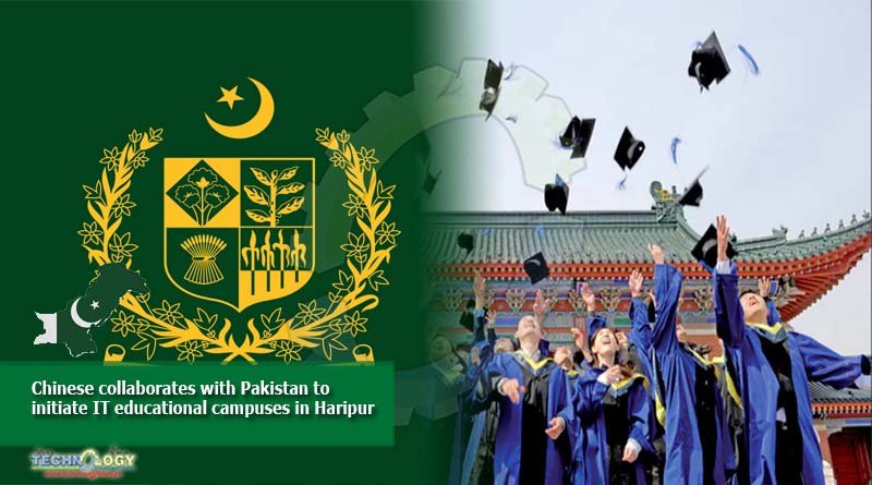 Chinese collaborates with Pakistan to initiate IT educational campuses in Haripur