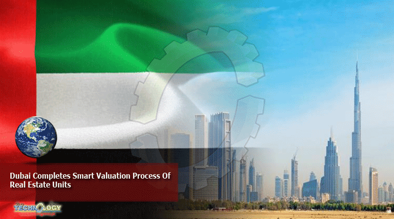 Dubai Completes Smart Valuation Process Of Real Estate Units