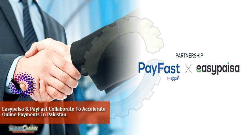 Easypaisa & PayFast Collaborate To Accelerate Online Payments In Pakistan