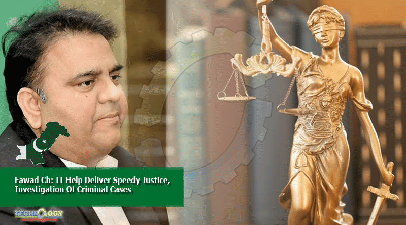Fawad Ch: IT Help Deliver Speedy Justice, Investigation Of Criminal Cases
