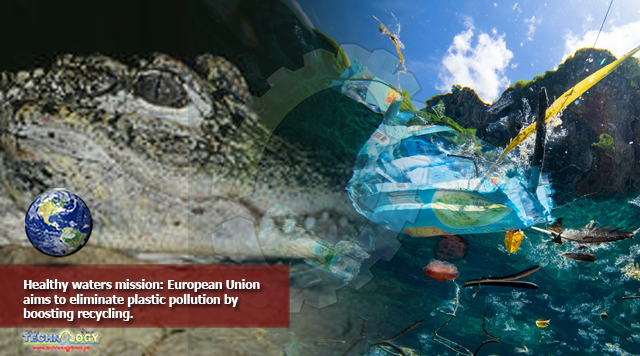 Healthy waters mission, European Union aims to eliminate plastic pollution by boosting recycling.