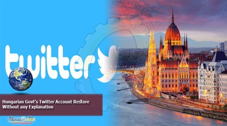 Hungarian Govt's Twitter Account Restore Without any Explanation