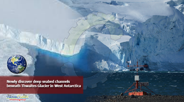 Newly discover deep seabed channels beneath Thwaites Glacier in West Antarctica
