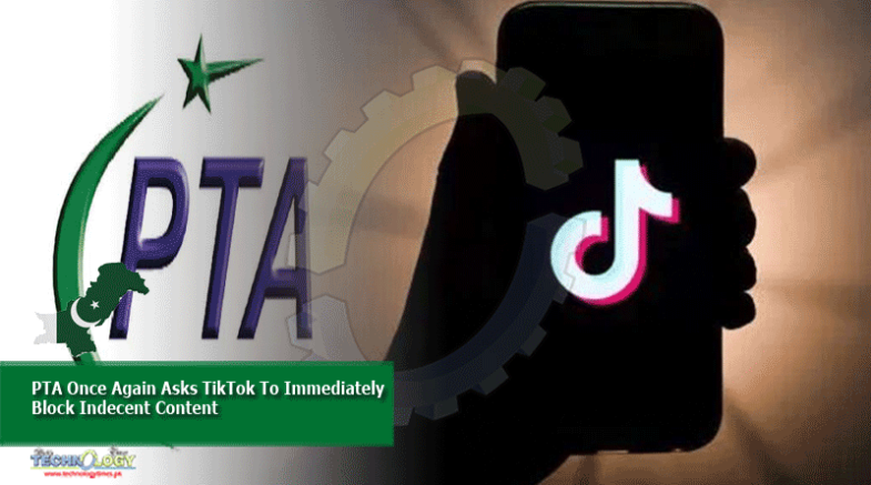 PTA Once Again Asks TikTok To Immediately Block Indecent Content